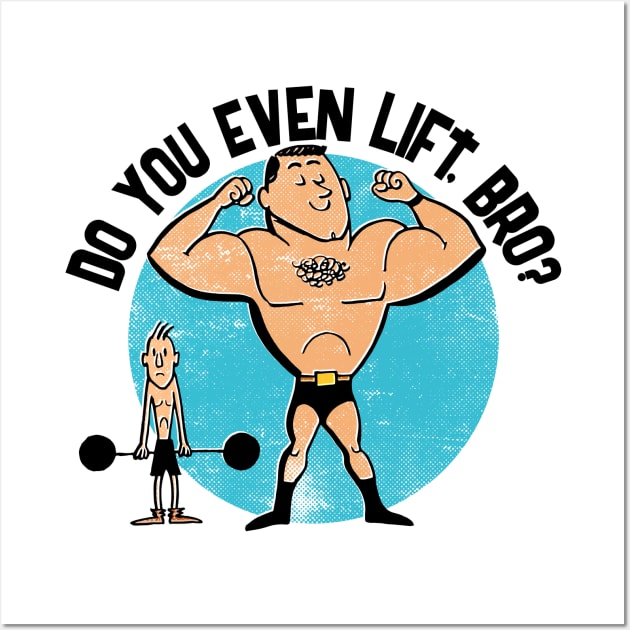 Do You Even Lift, Bro? Wall Art by RTROstock